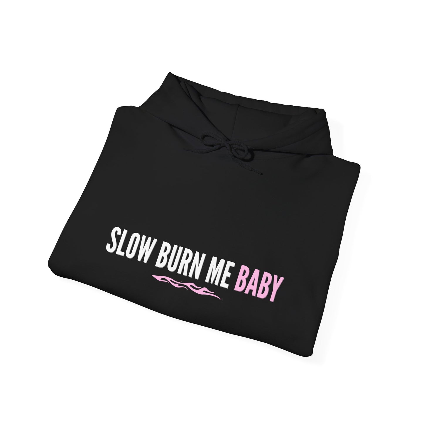 SLOW BURN ME BABY - HOODIE