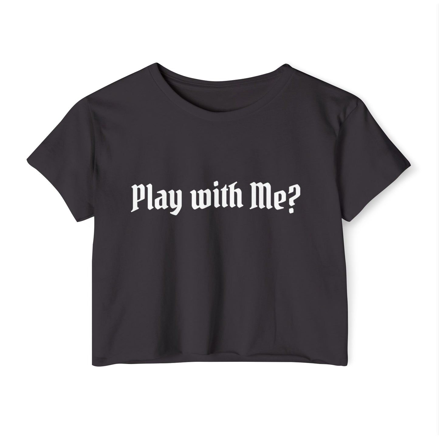 PLAY WITH ME? - CROP TOP