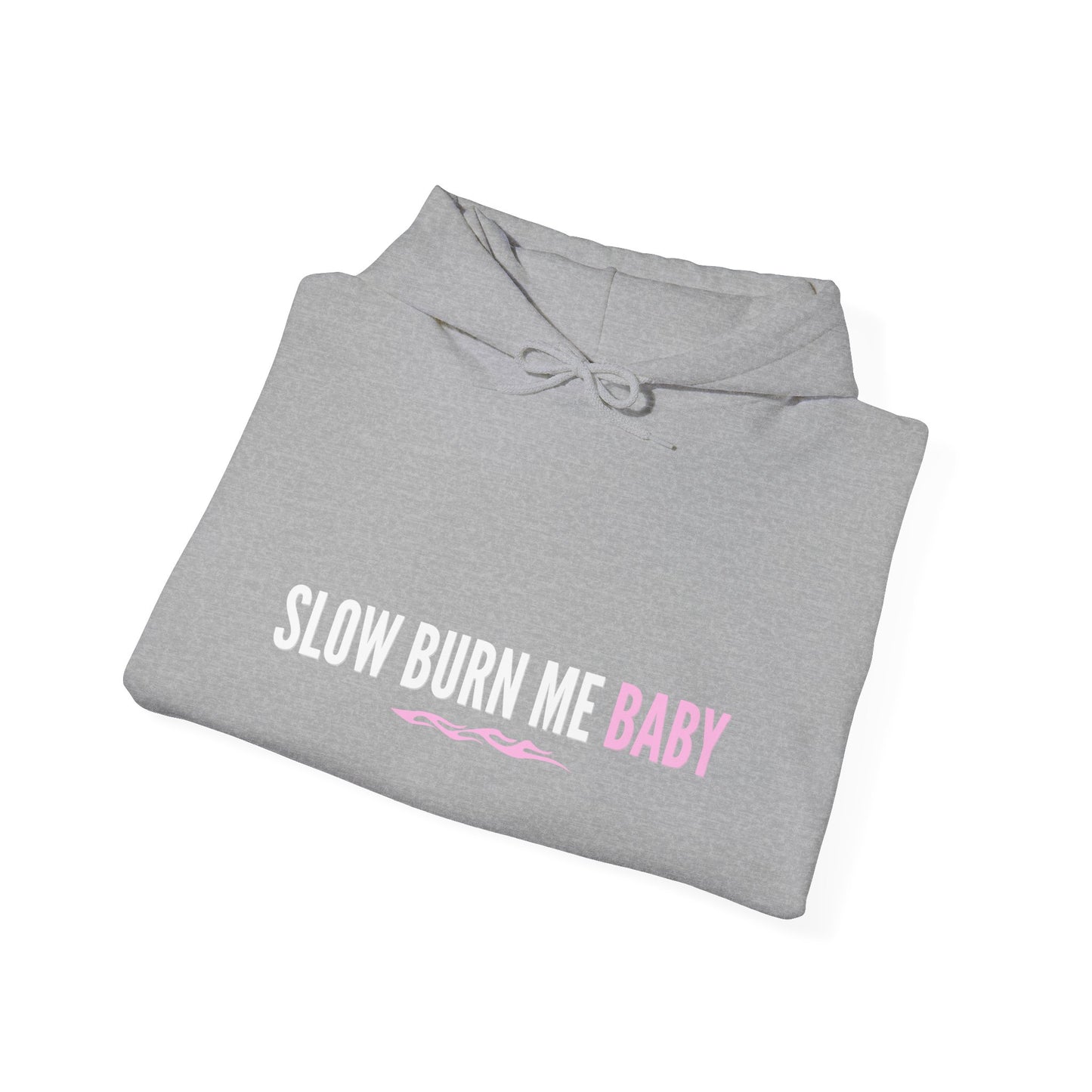 SLOW BURN ME BABY - HOODIE